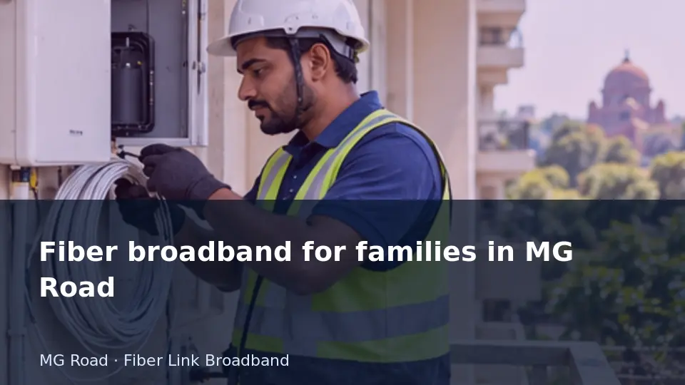 Fiber broadband for families in MG Road guide