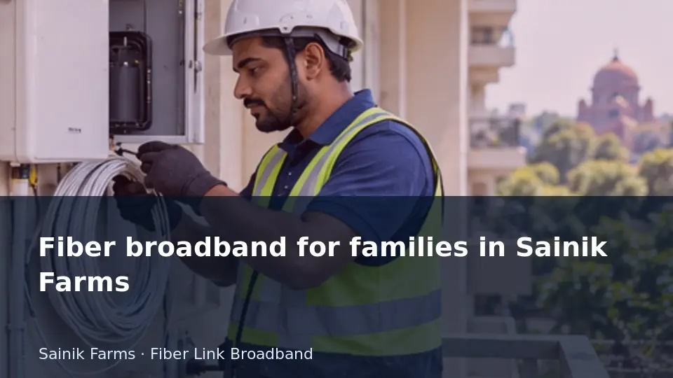 Fiber broadband for families in Sainik Farms guide