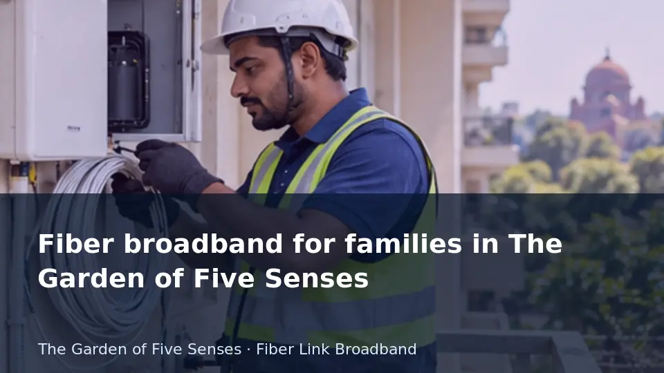 Fiber broadband for families in The Garden of Five Senses guide