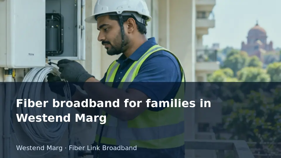 Fiber broadband for families in Westend Marg guide