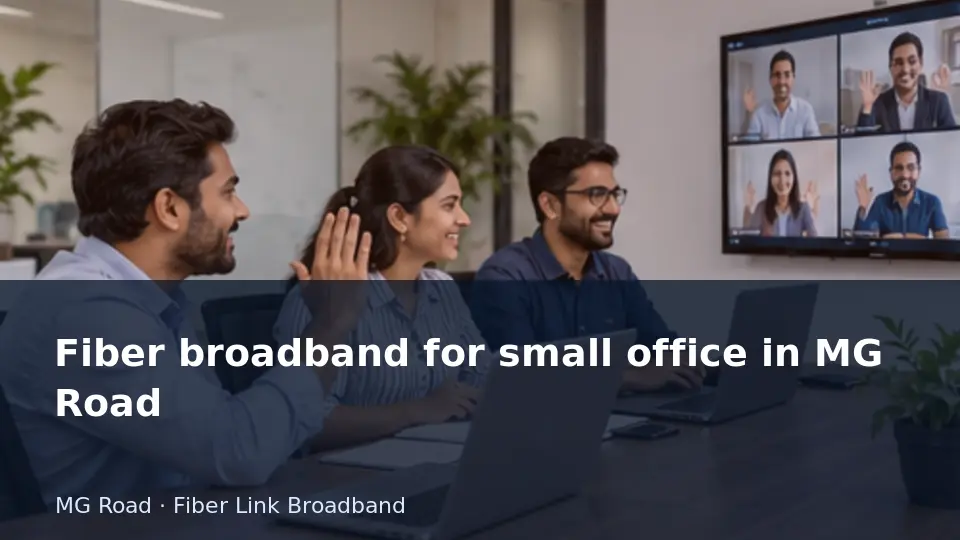 Fiber broadband for small office in MG Road guide