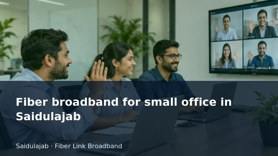 Fiber broadband for small office in Saidulajab guide