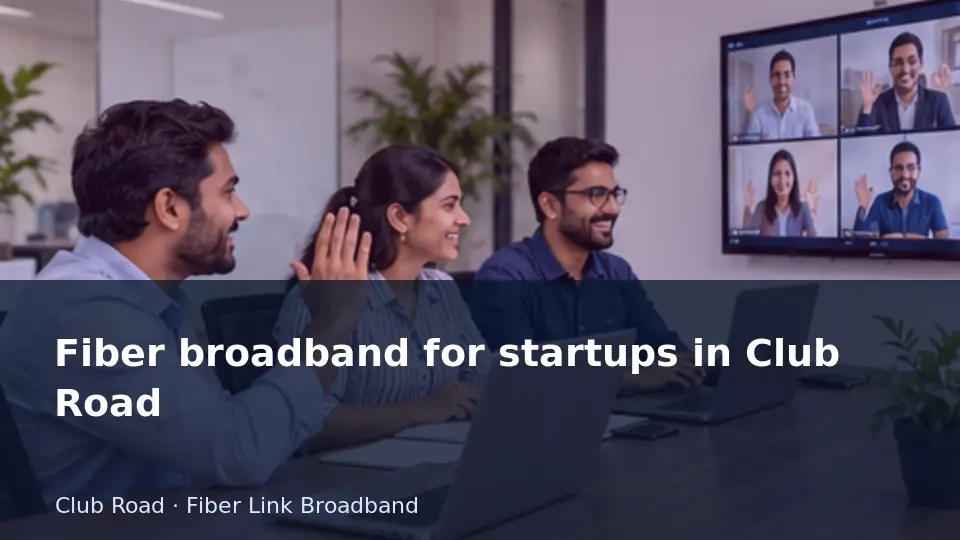 Fiber broadband for startups in Club Road guide