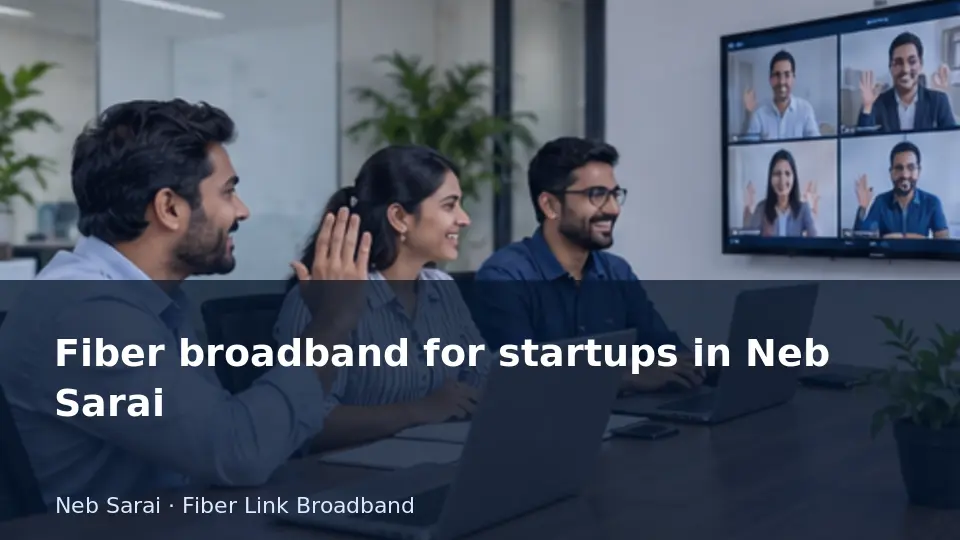 Fiber broadband for startups in Neb Sarai guide