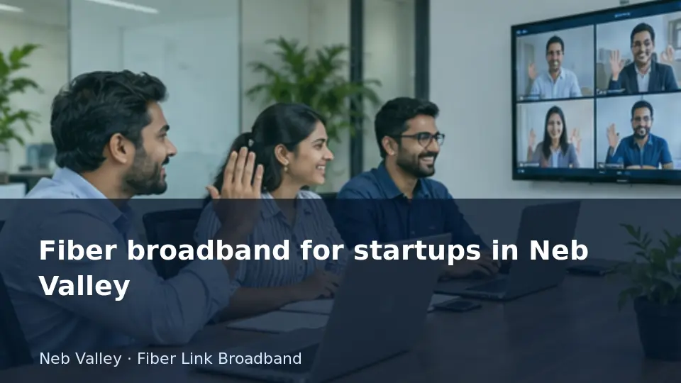Fiber broadband for startups in Neb Valley guide