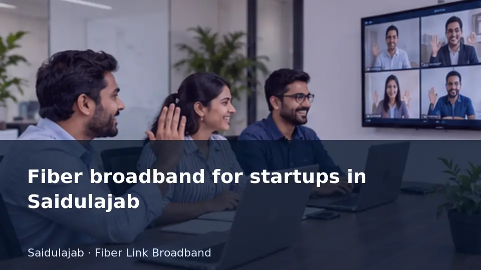 Fiber broadband for startups in Saidulajab guide