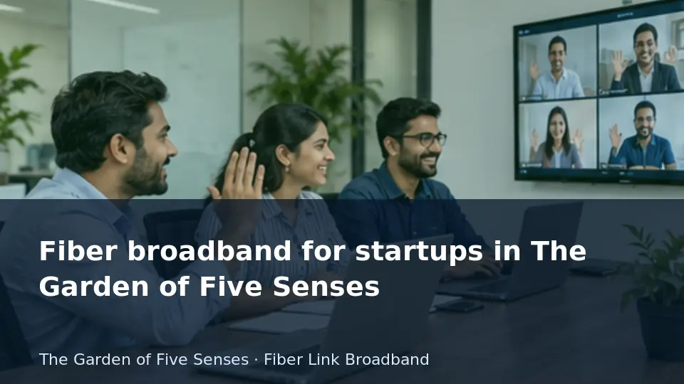 Fiber broadband for startups in The Garden of Five Senses guide
