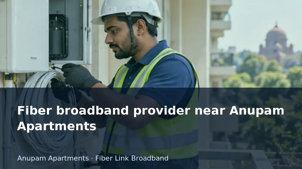 Fiber broadband provider near Anupam Apartments guide