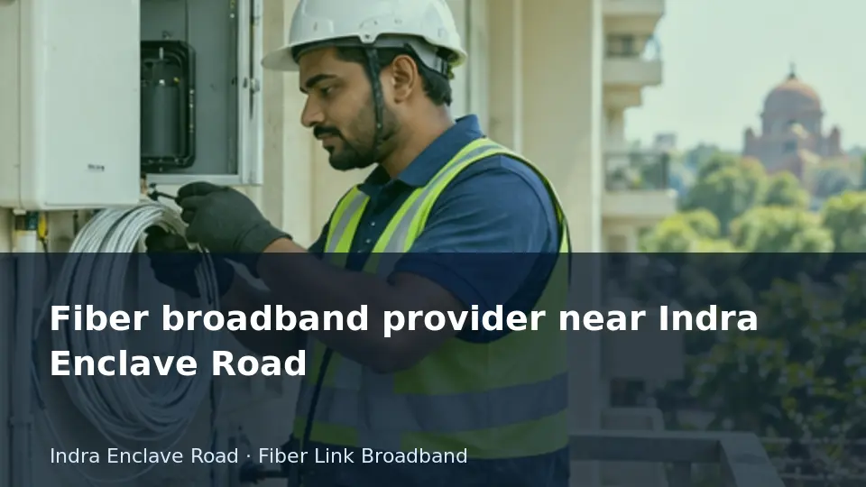 Fiber broadband provider near Indra Enclave Road guide