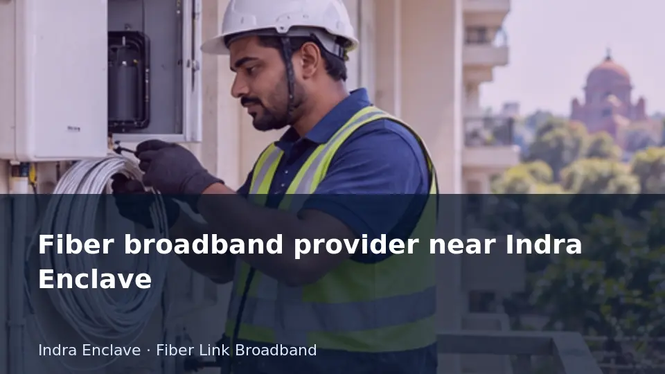 Fiber broadband provider near Indra Enclave guide