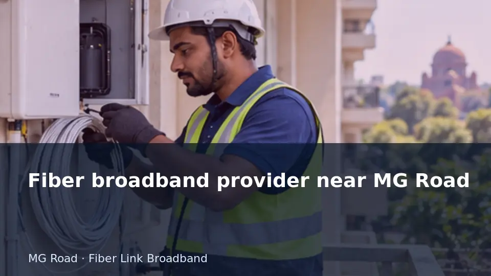Fiber broadband provider near MG Road guide