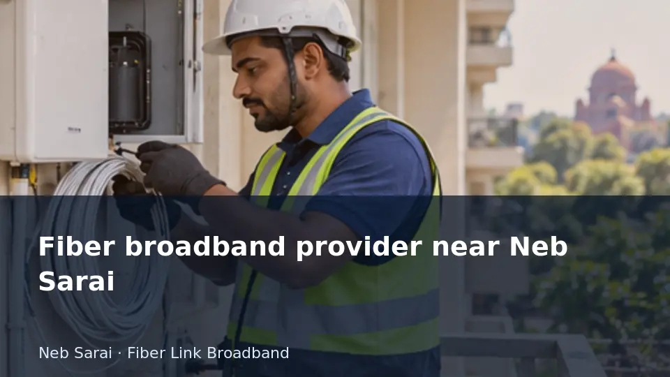 Fiber broadband provider near Neb Sarai guide
