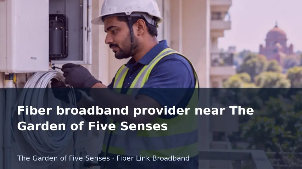 Fiber broadband provider near The Garden of Five Senses guide