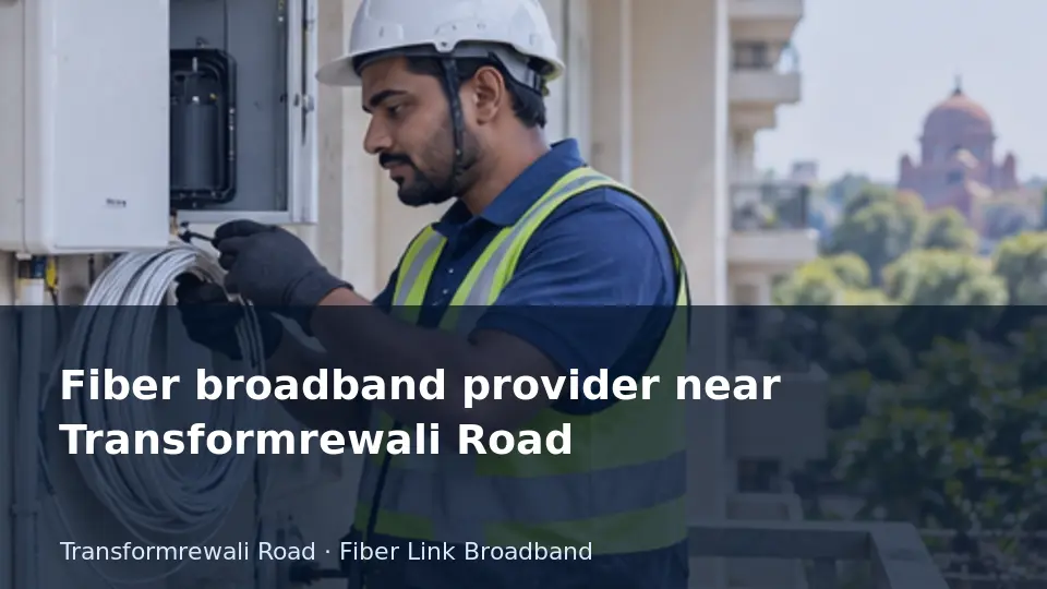 Fiber broadband provider near Transformrewali Road guide