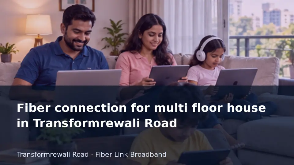 Fiber connection for multi floor house in Transformrewali Road guide