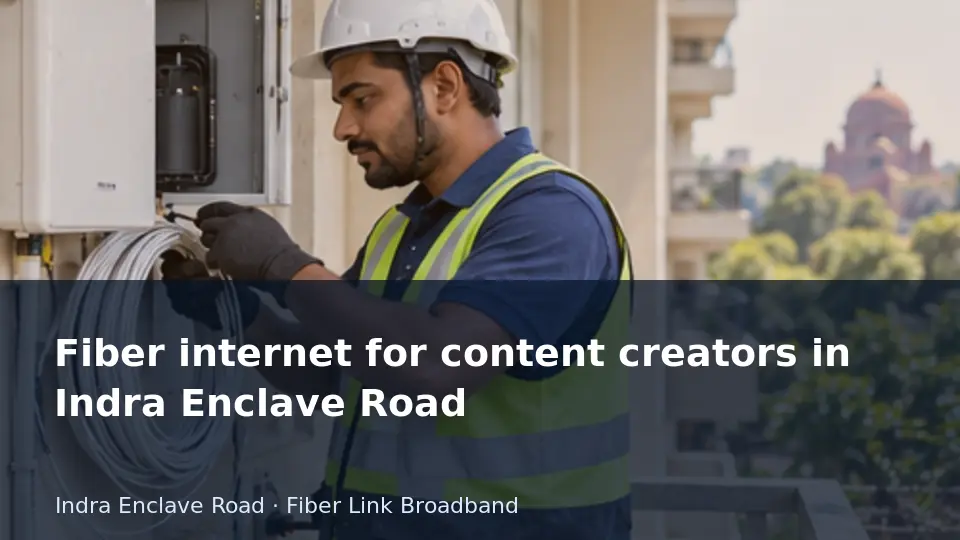 Fiber internet for content creators in Indra Enclave Road guide