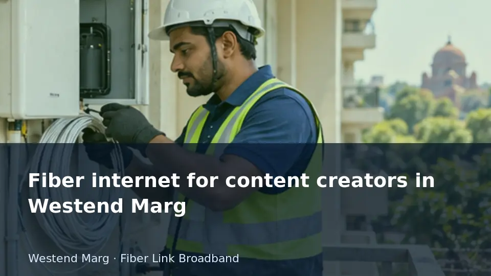 Fiber internet for content creators in Westend Marg guide