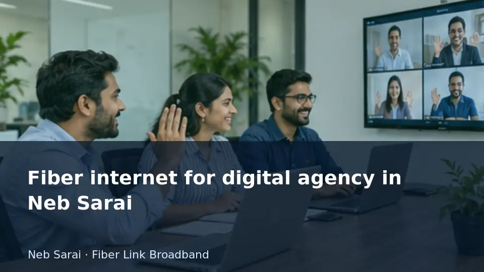 Fiber internet for digital agency in Neb Sarai guide