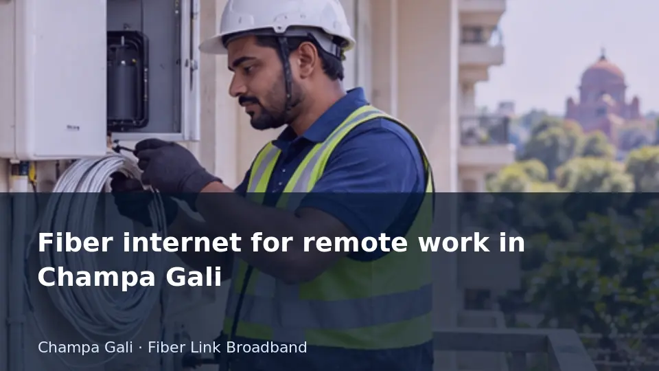Fiber internet for remote work in Champa Gali guide