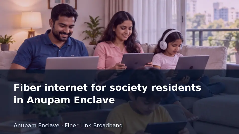 Fiber internet for society residents in Anupam Enclave guide