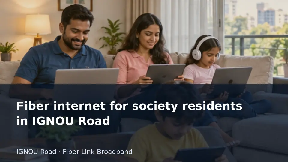 Fiber internet for society residents in IGNOU Road guide