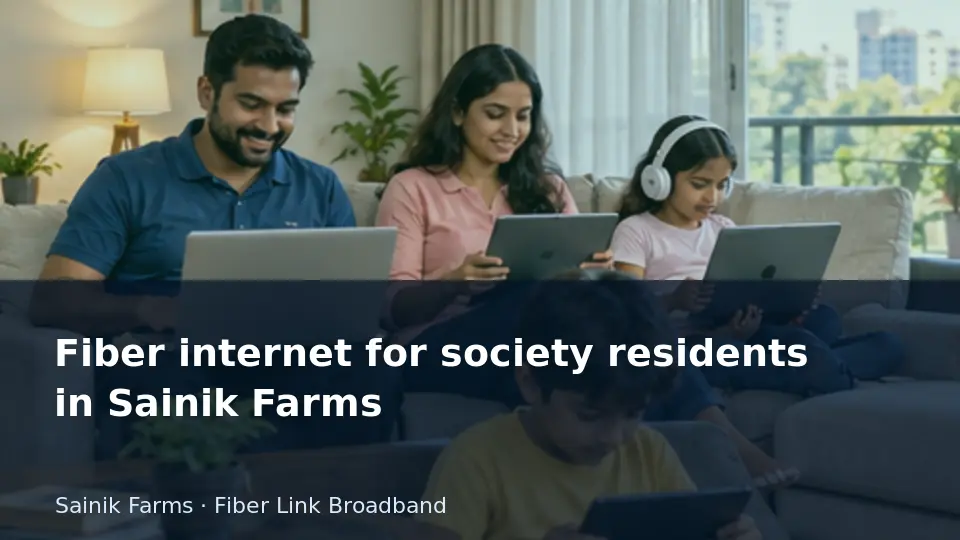 Fiber internet for society residents in Sainik Farms guide
