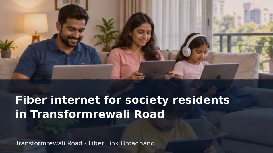Fiber internet for society residents in Transformrewali Road guide