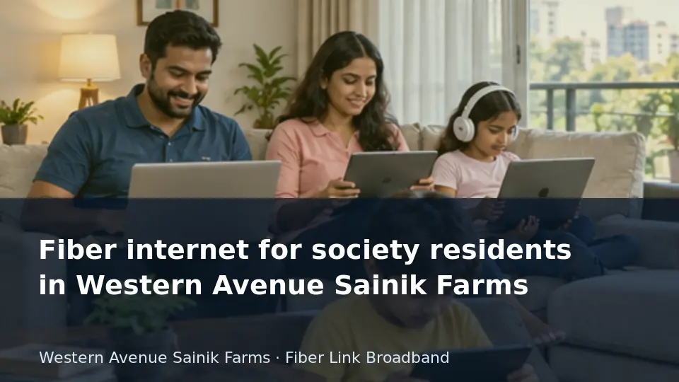 Fiber internet for society residents in Western Avenue Sainik Farms guide