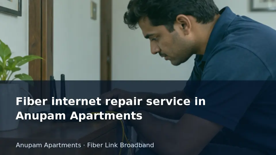 Fiber internet repair service in Anupam Apartments guide