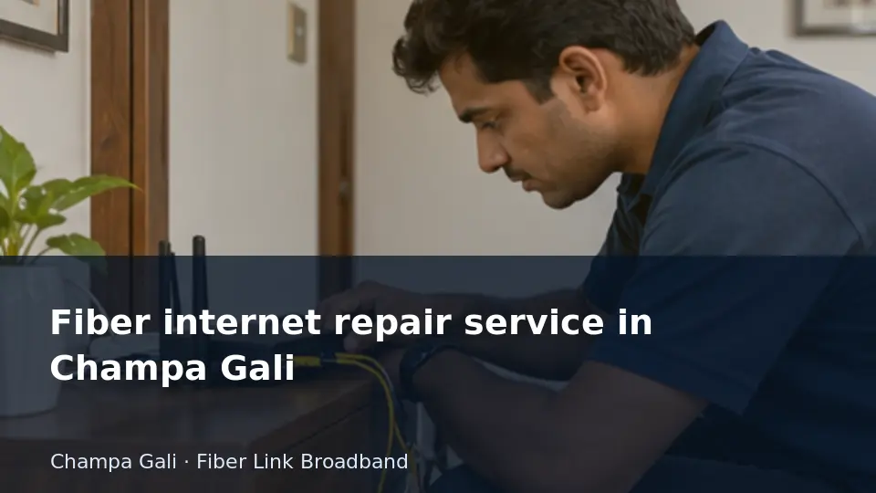 Fiber internet repair service in Champa Gali guide