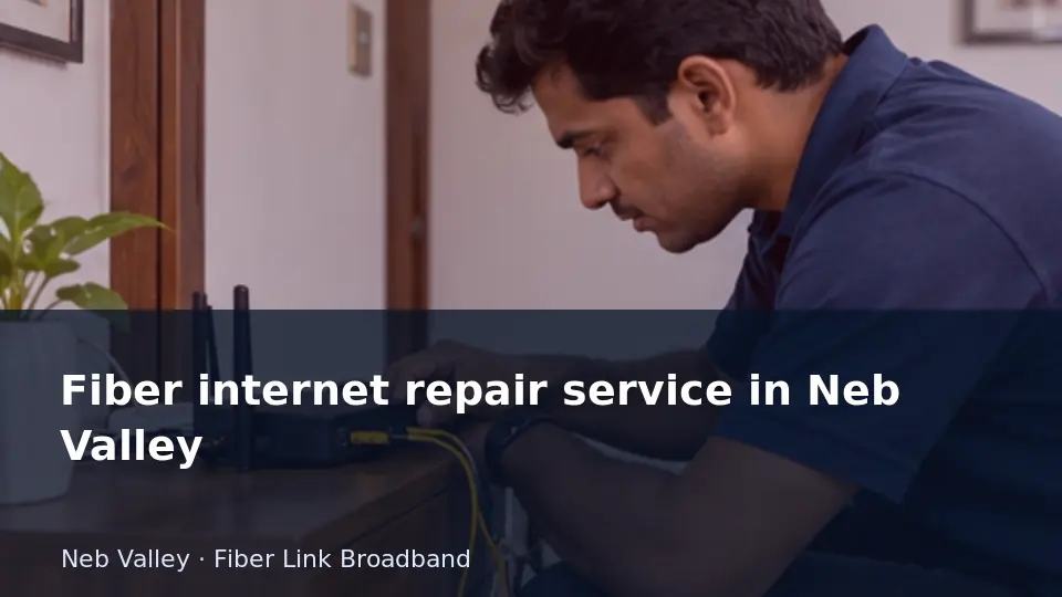 Fiber internet repair service in Neb Valley guide