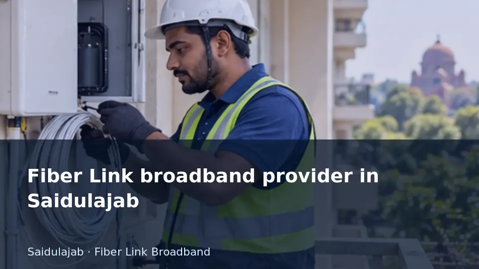 Fiber Link broadband provider in Saidulajab guide