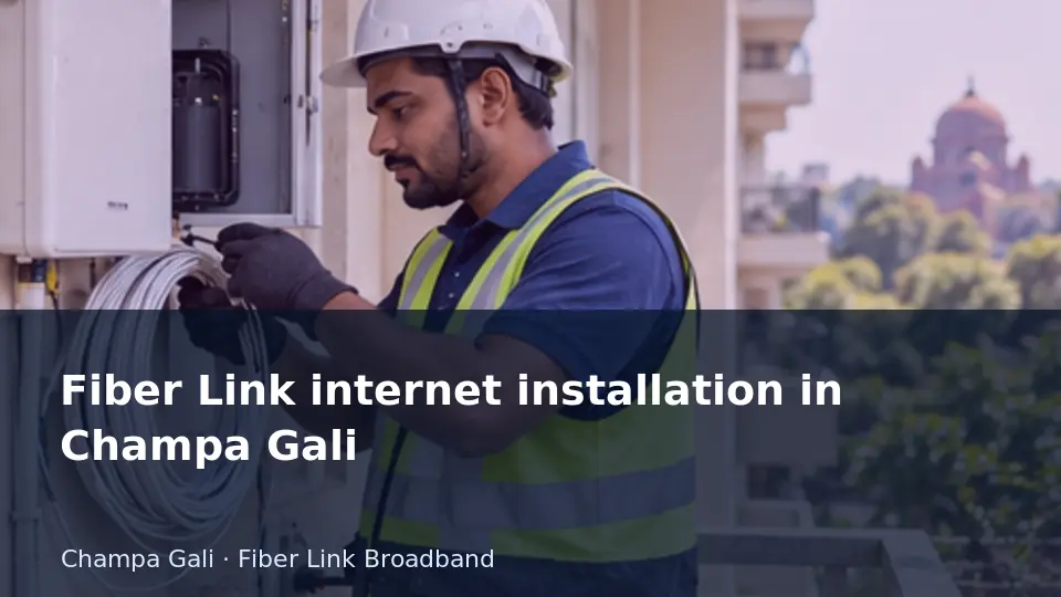 Fiber Link internet installation in Champa Gali guide