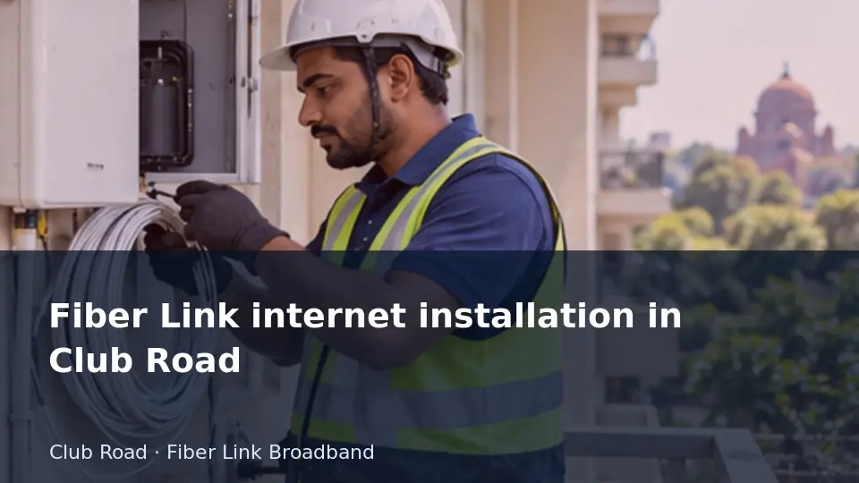 Fiber Link internet installation in Club Road guide