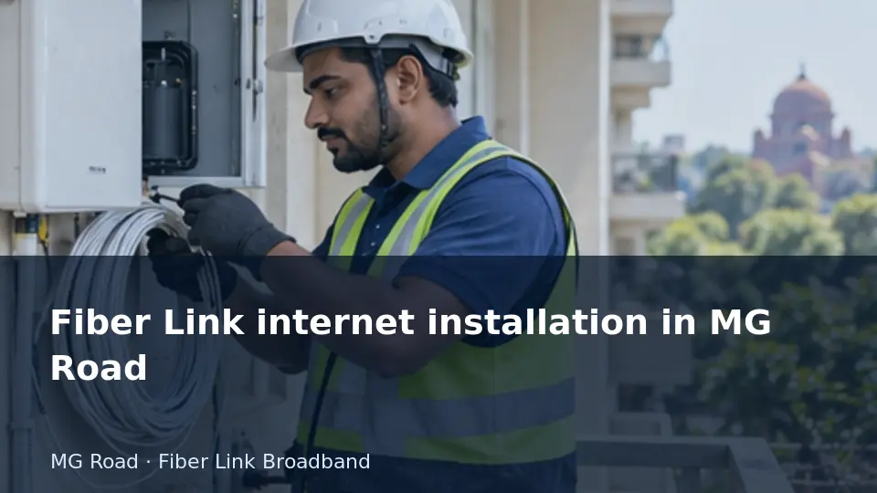 Fiber Link internet installation in MG Road guide