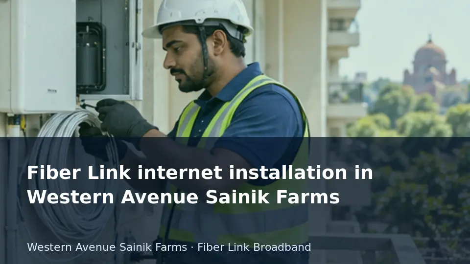 Fiber Link internet installation in Western Avenue Sainik Farms guide