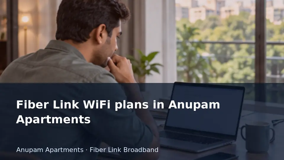 Fiber Link WiFi plans in Anupam Apartments guide