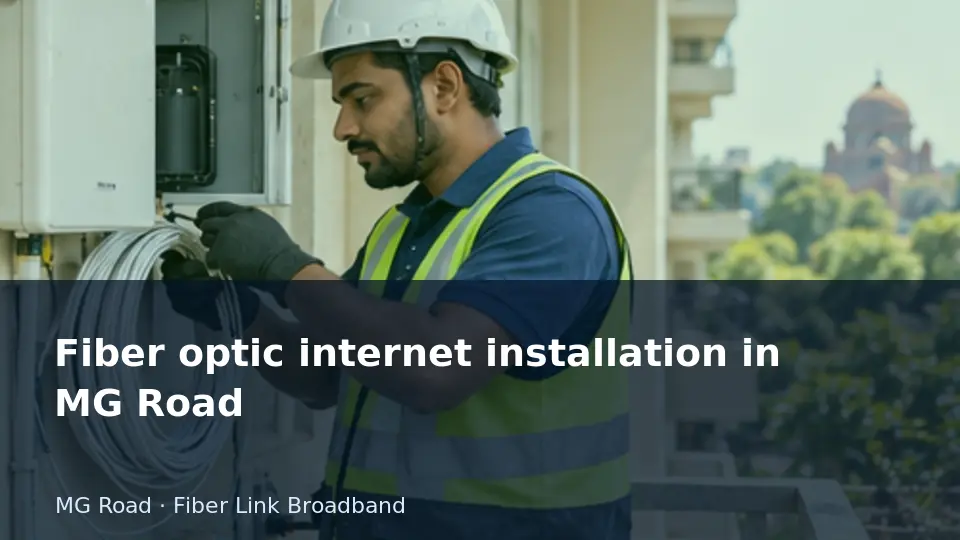 Fiber optic internet installation in MG Road guide