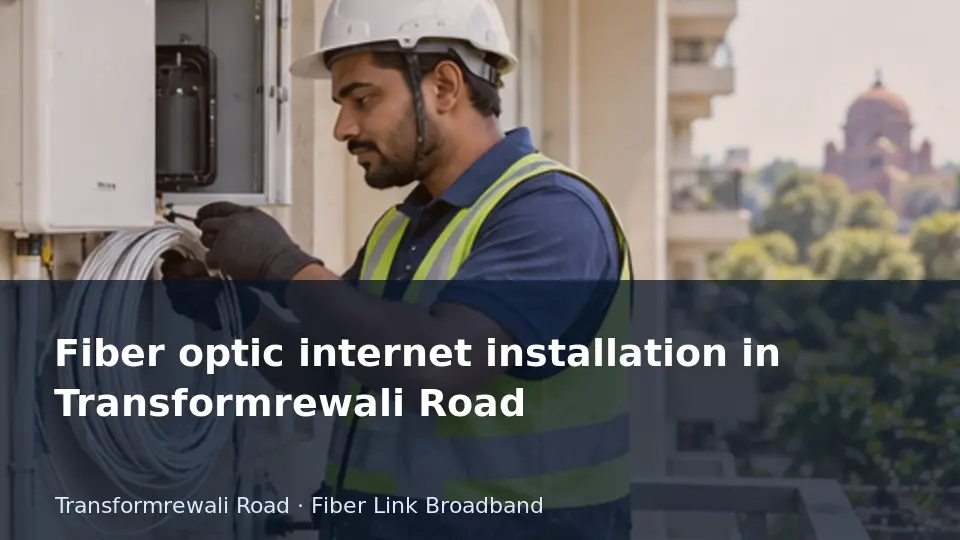 Fiber optic internet installation in Transformrewali Road guide