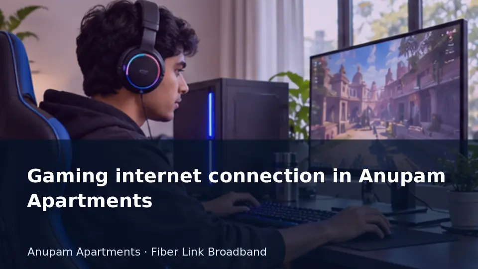 Gaming internet connection in Anupam Apartments guide