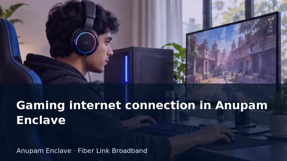 Gaming internet connection in Anupam Enclave guide