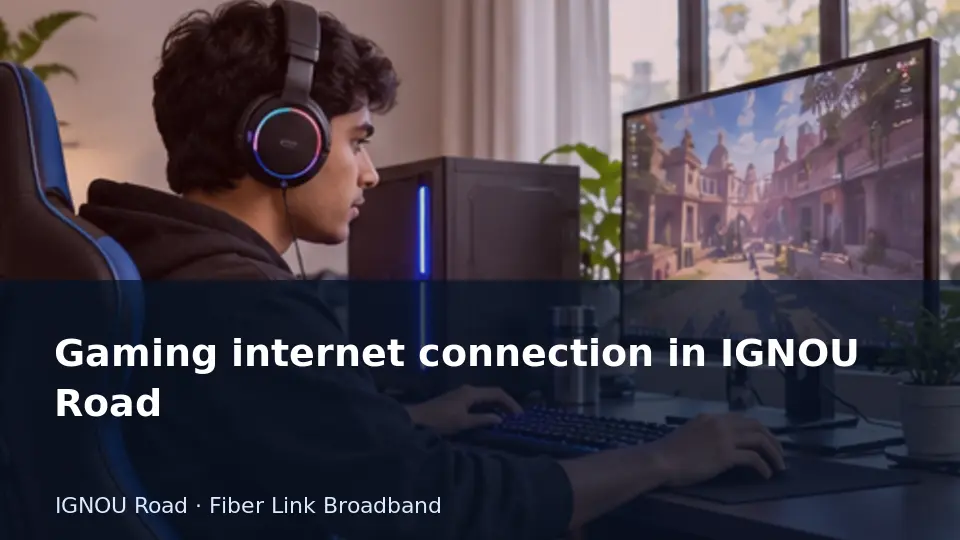 Gaming internet connection in IGNOU Road guide