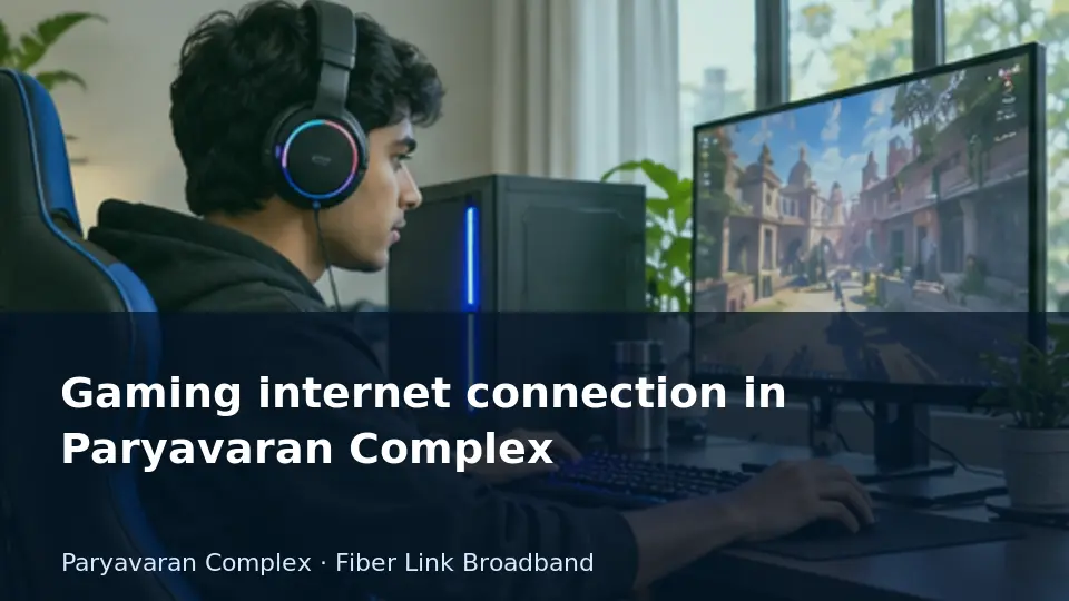 Gaming internet connection in Paryavaran Complex guide