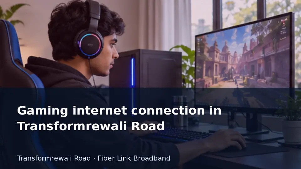 Gaming internet connection in Transformrewali Road guide