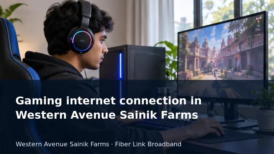 Gaming internet connection in Western Avenue Sainik Farms guide