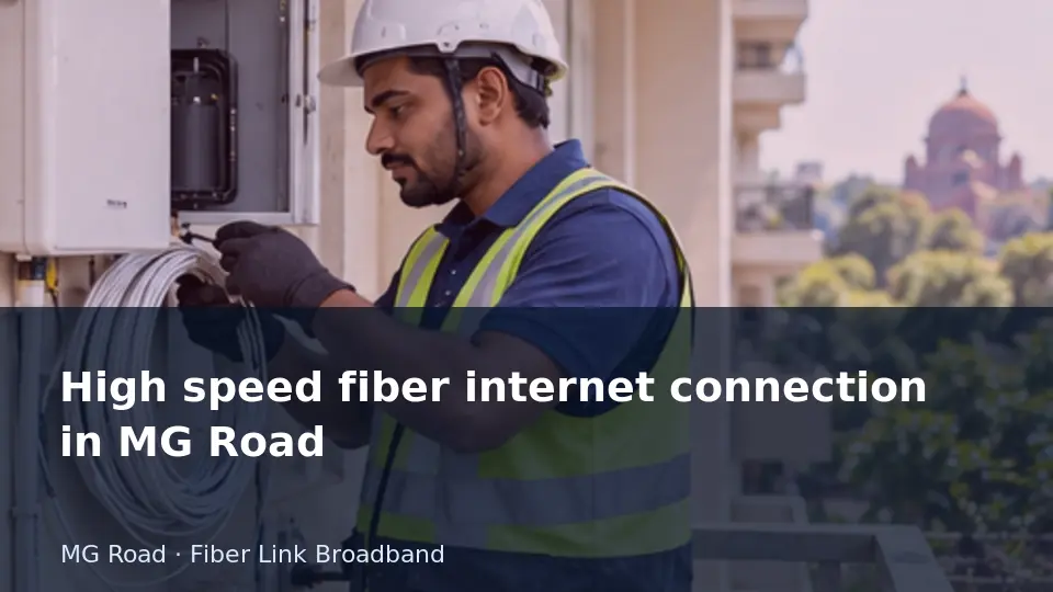 High speed fiber internet connection in MG Road guide