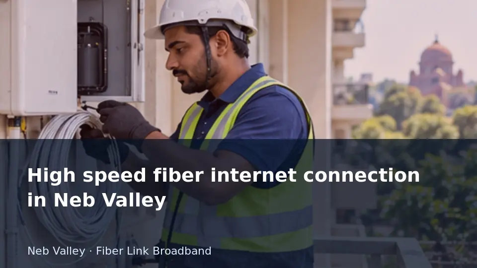 High speed fiber internet connection in Neb Valley guide