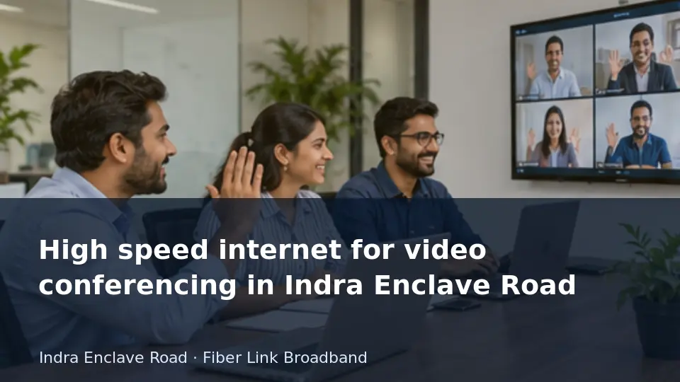 High speed internet for video conferencing in Indra Enclave Road guide