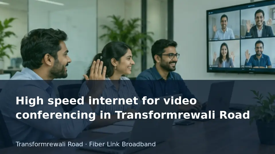 High speed internet for video conferencing in Transformrewali Road guide