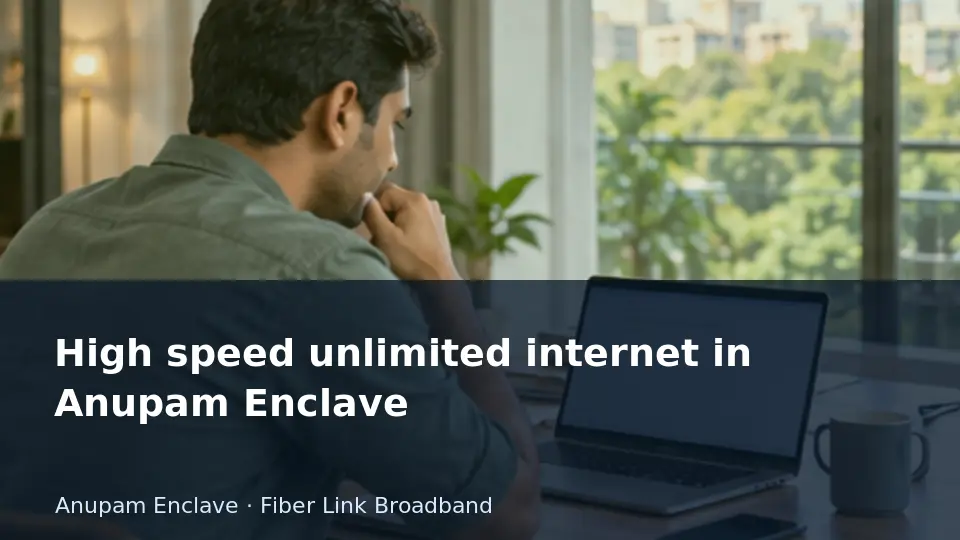 High speed unlimited internet in Anupam Enclave guide